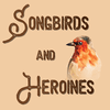 undefined songbirds and heroines