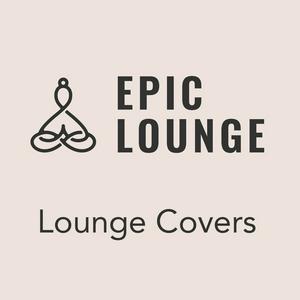 Luister naar Epic-Lounge - Lounge Covers in de app