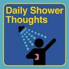 undefined Daily Shower Thoughts