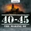 undefined 40-45, The Making Of