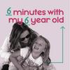 undefined 6 minutes with my 6 year old