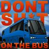 undefined Don't Shit On The Bus
