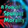 undefined A Podcast of Spurious Morality