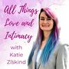 undefined All Things Love and Intimacy with Katie Ziskind
