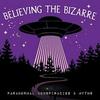 undefined Believing the Bizarre: Paranormal Conspiracies & Myths