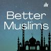 undefined Better Muslims Podcast