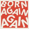 undefined Born Again Again