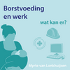 undefined Borstvoeding en werk, wat kan er? | Myrte van Lonkhuijsen