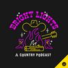 undefined Bright Lights - A Country Podcast