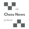 undefined The Chess News Podcast