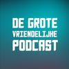 undefined De Grote Vriendelijke Podcast