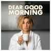 undefined Dear Good Morning Podcast & Radio