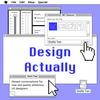 undefined Design Actually: Honest Conversations for New UX Designers