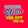 undefined Doctor Who: Too Hot For TV