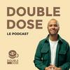 undefined Double Dose - Le Podcast