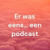 undefined Er was eens… een podcast