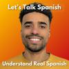 undefined Let’s Talk Spanish | Understand Real Spanish with Confidence
