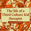 undefined The life of a Third Culture Kid therapist
