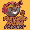 undefined Featured Anime Podcast