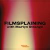 undefined Filmsplaining with Martyn Strange