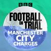 undefined Football on Trial: The Manchester City Charges