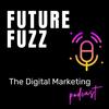 undefined Future Fuzz - The Digital Marketing Podcast