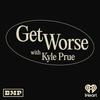 undefined Get Worse with Kyle Prue