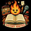 undefined History Ignited