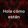 undefined Hola cómo están