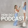 undefined How Do I Podcast?