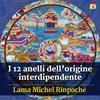 undefined I 12 anelli dell’origine interdipendente con Lama Michel Rinpoche