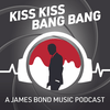 undefined Kiss Kiss Bang Bang: A James Bond Music Podcast