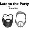 undefined Late To The Party with Travis Tate