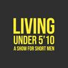 undefined Living Under 5'10 - A show for short men.