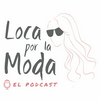 undefined Loca por la Moda - Podcast