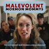 undefined Malevolent Mormon Mommys | The Case Against Ruby Franke & Jodi Hildebrandt