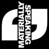 undefined Materially Speaking