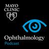 undefined Mayo Clinic Ophthalmology Podcast