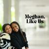 undefined Meghan, Like Us