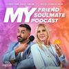 undefined My Friend, My Soulmate, My Podcast