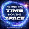 undefined Neither The Time Nor The Space - A Doctor Who Podcast