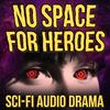 undefined No Space For Heroes -  A Science Fiction Audio Adventure