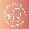 undefined Oh My Mood Podcast