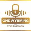 undefined One Wyoming Podcast with Ryan Thorburn