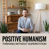 undefined Positive Humanism: Thriving Without Superstition