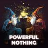 undefined Powerful Nothing