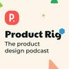 undefined Product Rig - The Product Design Podcast