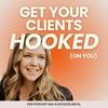 undefined Get Your Clients Hooked (On You)