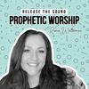 undefined Release the Sound — A Podcast on Prophetic Worship