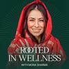 undefined Rooted in Wellness with Mona Sharma